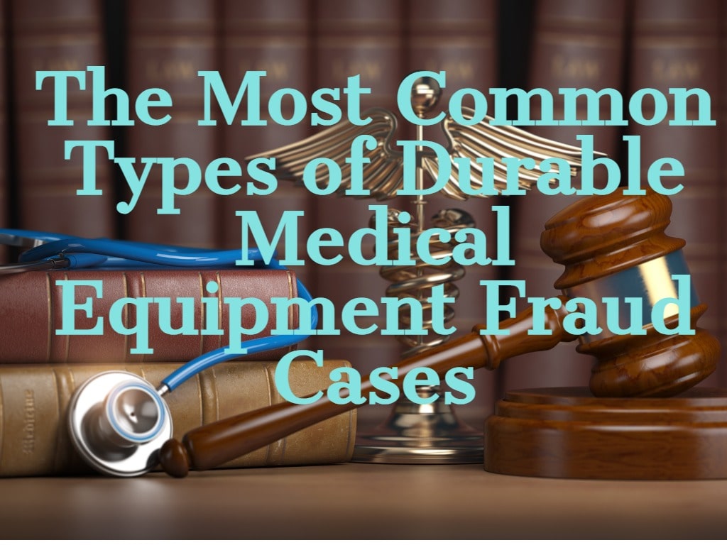 The Most Common Types of Durable Medical Equipment Fraud Cases in Tampa, FL